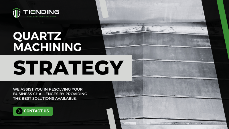 Dust Protection System Configuration and Telescopic Covers Design for Quartz Machining